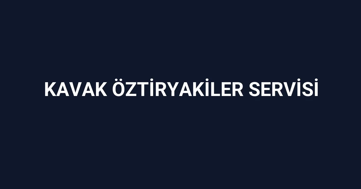Kavak Öztiryakiler Servisi